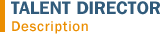 TALENT DIRECTOR - Description